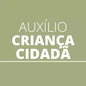 Quer receber o Auxílio Criança Cidadã?
