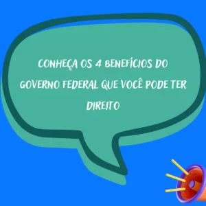 Conheça os benefícios do governo federal que você pode ter direito 