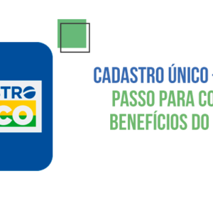Cadastro Único – Primeiro passo para conseguir benefícios do Governo