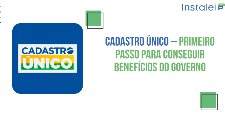Cadastro Único – Primeiro passo para conseguir benefícios do Governo