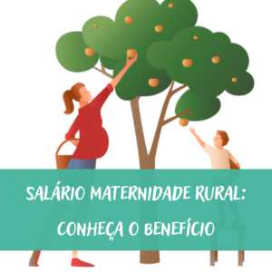 Salário Maternidade Rural: Conheça o benefício