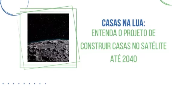 Casas na Lua: entenda o projeto de construir casas no satélite até 2040