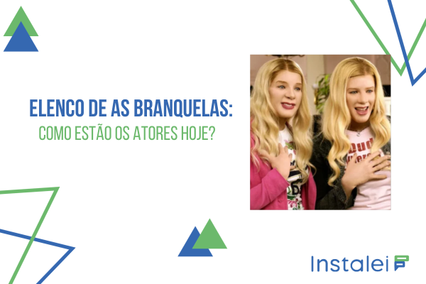 Elenco de As Branquelas: como estão os atores hoje?