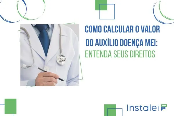 Como Calcular o Valor do Auxílio Doença MEI: Entenda Seus Direitos