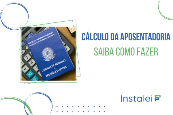 Cálculo da Aposentadoria. Saiba como fazer