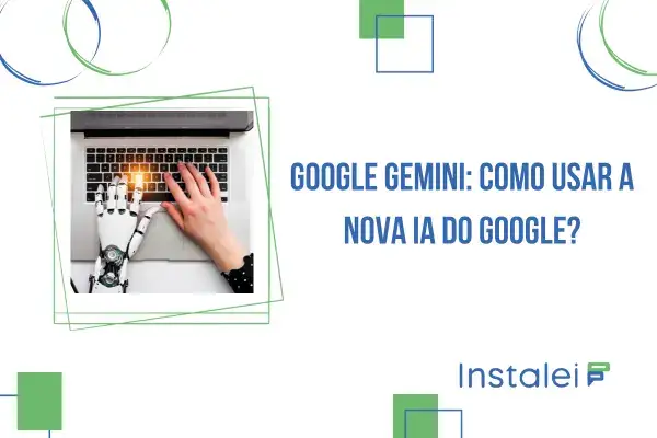 Google Gemini: como usar a nova IA do Google?