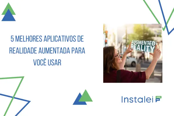 5 melhores aplicativos de realidade aumentada para você usar