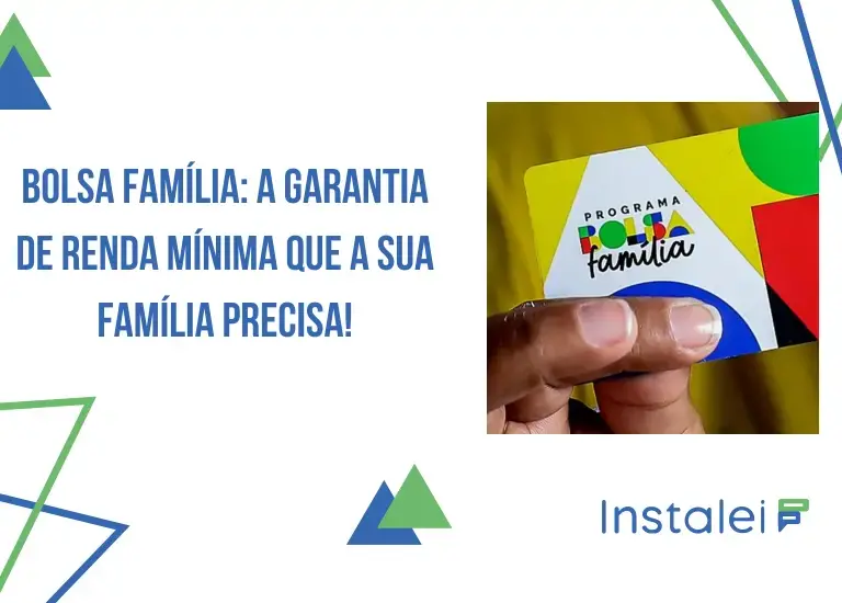 Bolsa Família: a garantia de renda mínima que a sua família precisa!