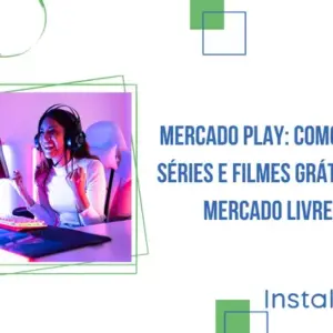 Mercado Play: como ver séries e filmes grátis no Mercado Livre