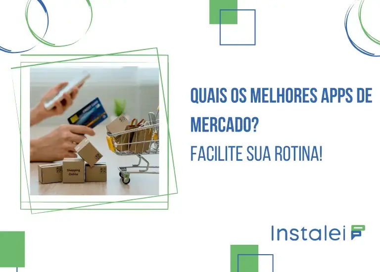 Quais os melhores apps de mercado? Facilite sua rotina!