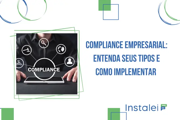 Compliance Empresarial: entenda seus tipos e como implementar 