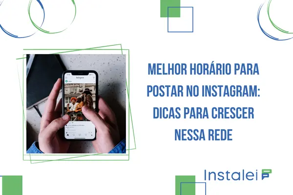 Melhor horário para postar no Instagram: dicas para crescer nessa rede