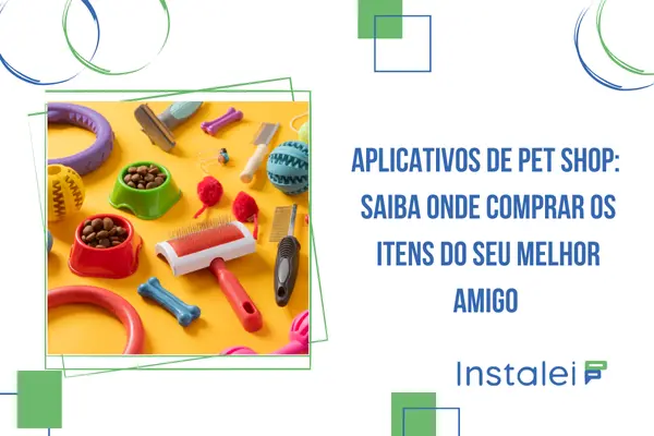 Aplicativos de Pet Shop: saiba onde comprar os itens do seu melhor amigo 
