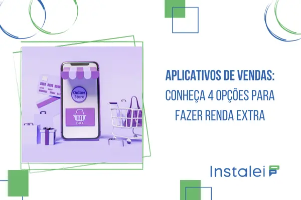 Aplicativos de vendas: conheça 4 opções para fazer renda extra