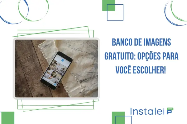Banco de imagens gratuito: opções para você escolher! 