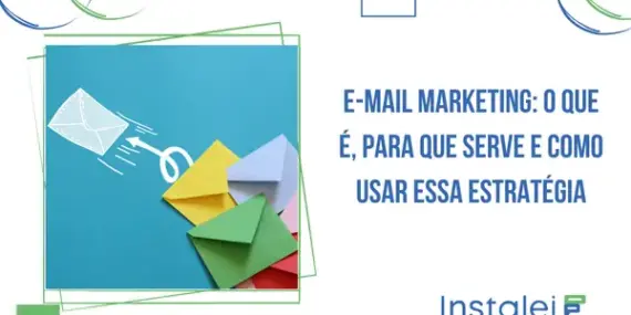 E-mail Marketing: O que é, para que serve e como usar essa estratégia