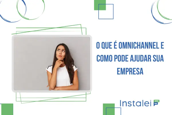 O que é Omnichannel e como pode ajudar sua empresa