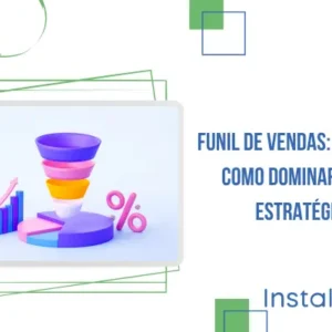Funil de Vendas: O Que É e Como Dominar Essa Estratégia