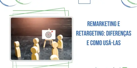 Remarketing e Retargeting: diferenças e como usá-las