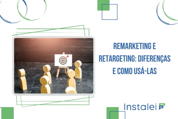 Remarketing e Retargeting: diferenças e como usá-las
