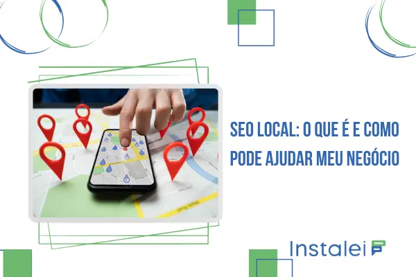 SEO Local: O que é e como pode ajudar meu negócio