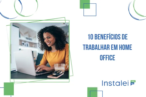 10 Benefícios de Trabalhar em Home Office