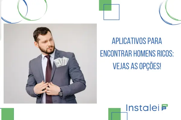 Aplicativos para encontrar homens ricos: vejas as opções!