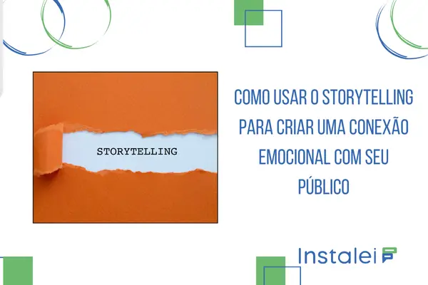 Como usar o storytelling para criar uma conexão emocional com seu público