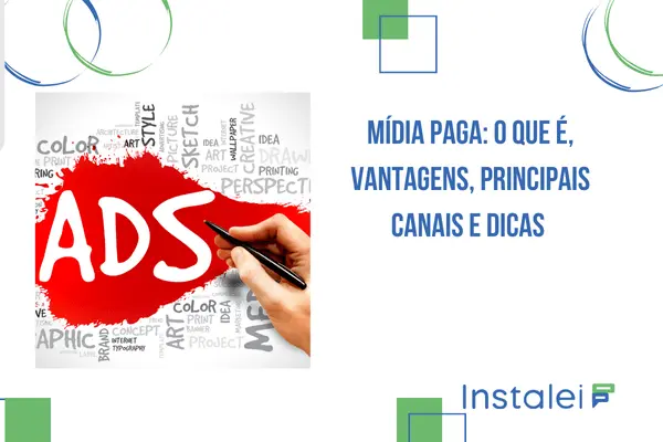 Mídia Paga: o que é, vantagens, principais canais e dicas