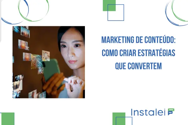 Marketing de conteúdo: como criar estratégias que convertem