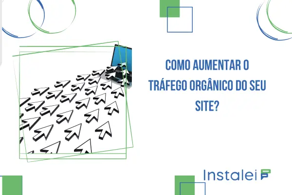 Como aumentar o tráfego orgânico do seu site?