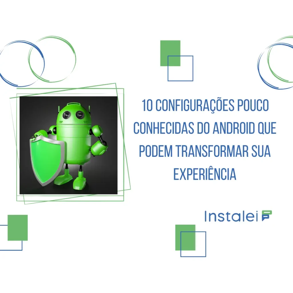 10 configurações pouco conhecidas do android que podem transformar sua experiência