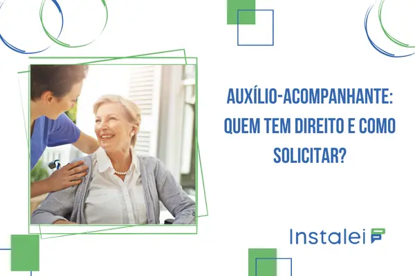 Auxílio-Acompanhante: Quem Tem Direito e Como Solicitar?