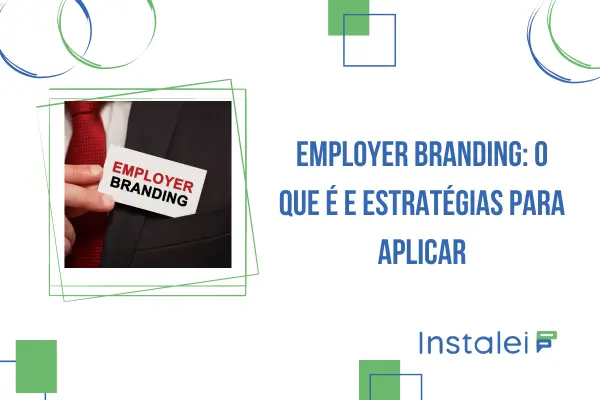 Employer Branding: O Que é e Estratégias para Aplicar