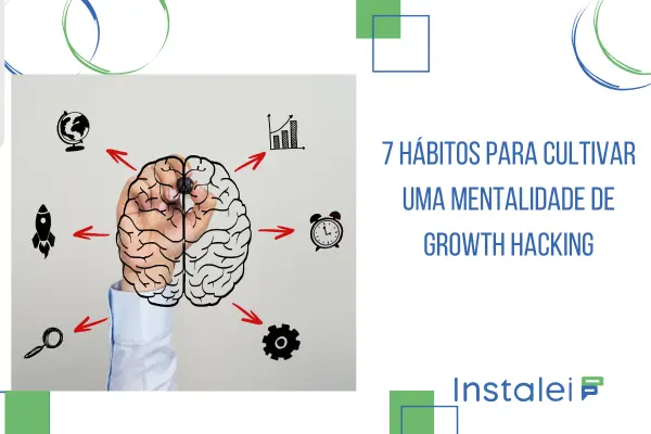 7 Hábitos para Cultivar uma Mentalidade de Growth Hacking