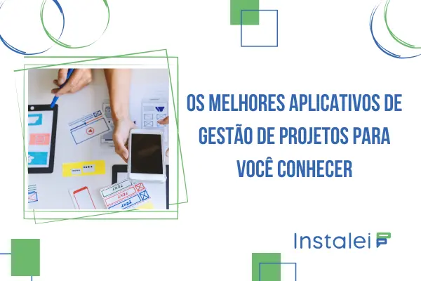 Os melhores aplicativos de gestão de projetos para você conhecer
