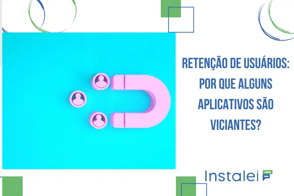 Retenção de usuários: Por Que Alguns Aplicativos São Viciantes?