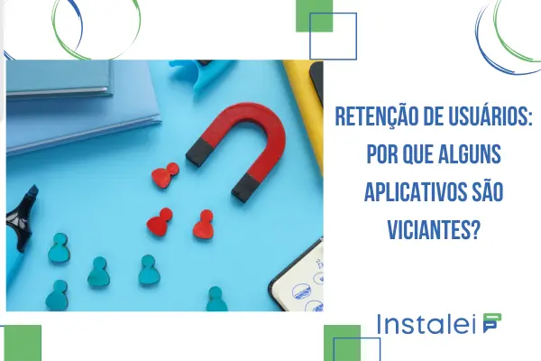 Retenção de usuários: Por Que Alguns Aplicativos São Viciantes?