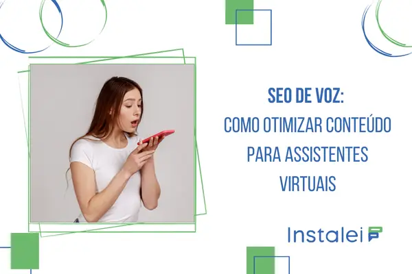 SEO de Voz: como otimizar conteúdo para assistentes virtuais