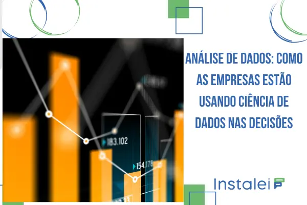 Análise de Dados: Como as empresas estão usando ciência de dados nas decisões