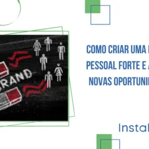 Como criar uma marca pessoal forte e atrair novas oportunidades