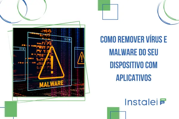Como remover vírus e malware do seu dispositivo com aplicativos