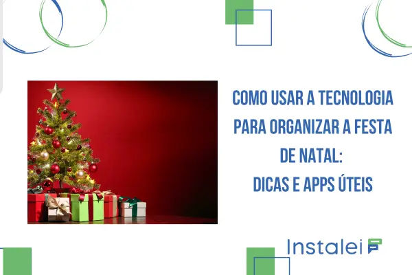 Como usar a tecnologia para organizar a Festa de Natal: dicas e apps úteis