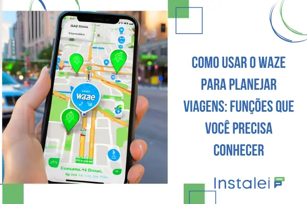 Como usar o Waze para planejar viagens: funções que você precisa conhecer