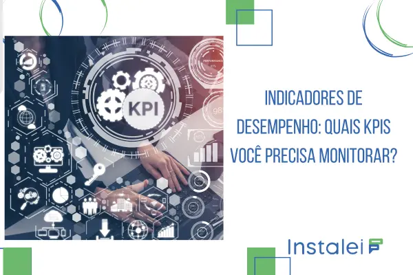 Indicadores de desempenho: Quais KPIs você precisa monitorar?