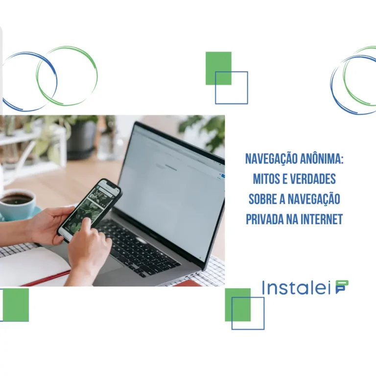 Navegação anônima: mitos e verdades sobre a navegação privada na internet