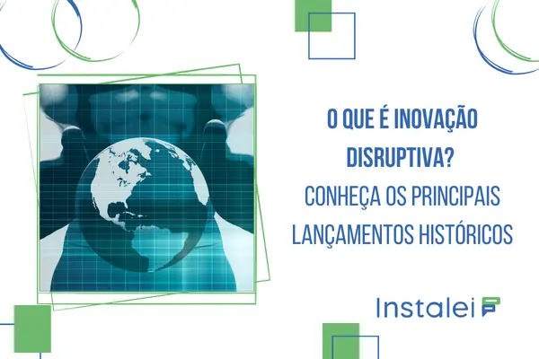 O que é inovação disruptiva? Conheça os principais lançamentos históricos