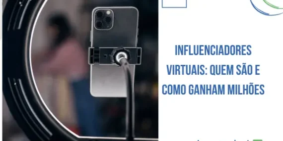 Influenciadores Virtuais: Quem São e Como Ganham Milhões