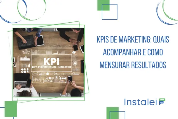 KPIs de Marketing: Quais Acompanhar e Como Mensurar Resultados