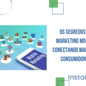 Os segredos do Marketing Mobile: Conectando marcas e consumidores